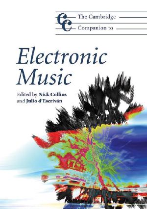 [Cambridge Companions to Music 01] • The Cambridge Companion to Electronic Music (Cambridge Companions to Music)